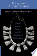 Beyond dichotomies : histories, identitities, cultures, and the challenge of globalization /