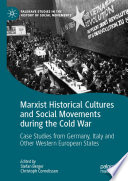 Marxist Historical Cultures and Social Movements during the Cold War : Case Studies from Germany, Italy and Other Western European States /