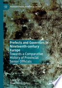 Prefects and Governors in Nineteenth-century Europe : Towards a Comparative History of Provincial Senior Officials /