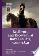 Resilience and Recovery at Royal Courts, 1200-1840 /