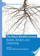 The Black Mediterranean : Bodies, Borders and Citizenship /