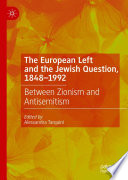 The European Left and the Jewish Question, 1848-1992 : Between Zionism and Antisemitism /