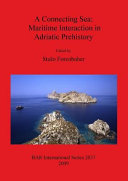A connecting sea : maritime interaction in Adriatic prehistory /