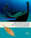 Archäologie im Mittelmeer : auf der Suche nach verlorenen Schiffswracks und vergessenen Häfen /