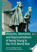Histories, Memories and Representations of being Young in the First World War /