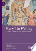 Mary I in Writing : Letters, Literature, and Representation /