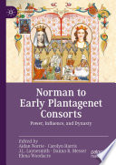 Norman to Early Plantagenet Consorts : Power, Influence, and Dynasty /