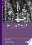 Writing Mary I : History, Historiography, and Fiction /