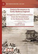 Eastern resonances in early modern England : receptions and transformations from the Renaissance to the Romantic period /