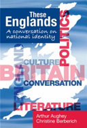 These Englands : a conversation on national identity /
