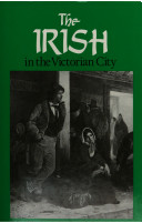 The Irish in the Victorian city /