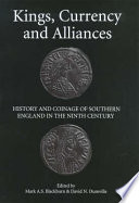 Kings, currency and alliances : history and coinage of southern England in the ninth century /