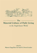 The material culture of daily living in the Anglo-Saxon world /