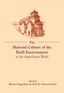 The material culture of the built environment in the Anglo-Saxon world /