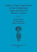 Studies in early Anglo-Saxon art and archaeology : papers in honour of Martin G. Welch /