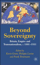 Beyond sovereignty : Britain, empire, and transnationalism, c. 1880-1950 /