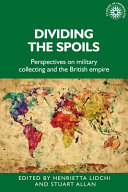 Dividing the spoils : perspectives on military collections and the British empire /