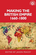 Making the British Empire, 1660-1800 /