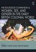 Routledge companion to women, sex, and gender in the early British colonial world /