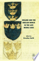 Ireland and the English World in the Late Middle Ages : Essays in Honour of Frame /