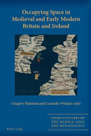 Occupying space in medieval and early modern Britain and Ireland /