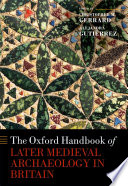 The Oxford handbook of later medieval archaeology in Britain /