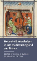 Household knowledges in late-medieval England and France /