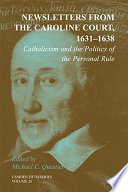 Newsletters from the Caroline Court, 1621-1638 : catholicism and the politics of the personal rule /