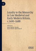 Loyalty to the monarchy in late medieval and early modern Britain, c.1400-1688 /