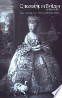 Queenship in Britain, 1660-1837 : royal patronage, court culture and dynastic politics /