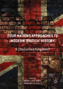 Four nations approaches to modern 'British' history : a (dis)United Kingdom? /