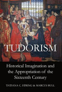 Tudorism : historical imagination and the appropriation of the sixteenth century /