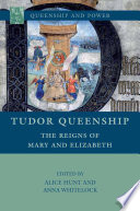 Tudor Queenship : The Reigns of Mary and Elizabeth /