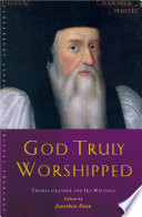 God truly worshipped : Thomas Cranmer and his writings /