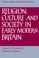 Religion, culture and society in early modern Britain : essays in honour of Patrick Collinson /
