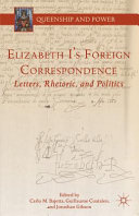 Elizabeth I's foreign correspondence : letters, rhetoric, and politics /