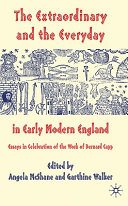 The extraordinary and the everyday in early modern England : essays in celebration of the work of Bernard Capp /