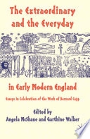 The Extraordinary and the Everyday in Early Modern England : Essays in Celebration of the Work of Bernard Capp /
