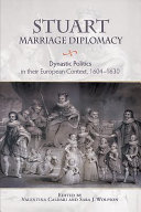 Stuart marriage diplomacy : dynastic politics in their European context, 1604-1630 /