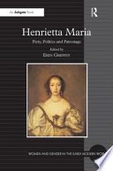 Henrietta Maria : piety, politics and patronage /