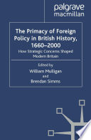 The Primacy of Foreign Policy in British History, 1660-2000 : How Strategic Concerns Shaped Modern Britain /