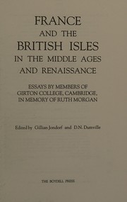 France and the British Isles in the Middle Ages and Renaissance : essays by members of Girton College, Cambridge, in memory of Ruth Morgan /