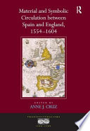 Material and symbolic circulation between Spain and England, 1554-1604 /