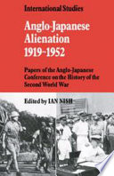 Anglo-Japanese alienation, 1919-1952 : papers of the Anglo- Japanese Conference on the History of the Second World War /