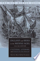 England and Iberia in the Middle Ages, 12th-15th Century : Cultural, Literary, and Political Exchanges /