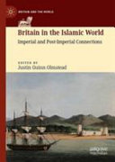 Britain in the Islamic world : imperial and post-imperial connections /