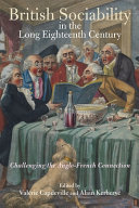British sociability in the long eighteenth century : challenging the Anglo-French connection /
