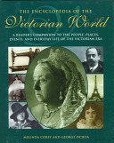 The encyclopedia of the Victorian world : a reader's companion to the people, places, events, and everyday life of the Victorian era /