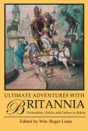 Ultimate adventures with Britannia : personalities, politics and culture in Britain /