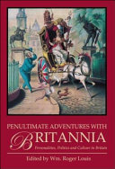 Penultimate adventures with Britannia : personalities, politics and culture in Britain /